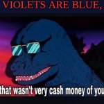 That wasnt very cash money of you | ROSES ARE RED,
VIOLETS ARE BLUE, | image tagged in that wasnt very cash money of you,roses are red,memes,funny | made w/ Imgflip meme maker
