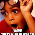 Wow | WOW!
THAT'S A LOT OF WORDS! | image tagged in wow | made w/ Imgflip meme maker