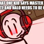 halo | WHEN THAT ONE KID SAYS MASTER CHIEF IS FROM FORTNITE AND HALO NEEDS TO BE COPYRIGHTED | image tagged in charles helicopter | made w/ Imgflip meme maker
