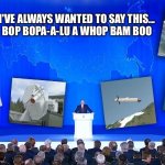 More from The Far Side | I'VE ALWAYS WANTED TO SAY THIS...
BOP BOPA-A-LU A WHOP BAM BOO | image tagged in russian hypersonic weapons,vladimir putin,putin,missiles,russia | made w/ Imgflip meme maker