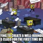 The struggle is real... | TRYING TO CREATE A WELL-ROUNDED FITNESS CLASS FOR THE FIRST TIME BE LIKE - | image tagged in spongebob paper | made w/ Imgflip meme maker