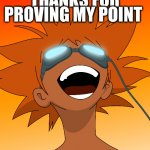 the meme above me | THANKS FOR PROVING MY POINT | image tagged in bebop | made w/ Imgflip meme maker