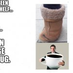 new and improved | YOUVE SEEN ELF ON A SHELF... BUT NOW YOUVE SEEN... UGG ON A LARGE COFFE MUG. | image tagged in blank | made w/ Imgflip meme maker