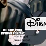 Disney buys every tv company! | LITERALLY EVERY TV/MOVIE COMPANY | image tagged in tom in me power,memes,disney,tv,movies,tom and jerry | made w/ Imgflip meme maker