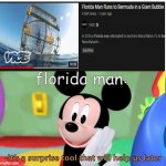 What is florida man up to this time? | florida man: | image tagged in it s a surprise tool | made w/ Imgflip meme maker