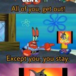 Not you, you stay | HUMOR OF PREVIOUS GENERATIONS; GEN Z | image tagged in tom and jerry,spongebob,gen z | made w/ Imgflip meme maker