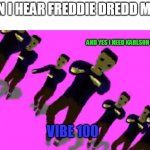 YES | WHEN I HEAR FREDDIE DREDD MUSIC; AND YES I NEED KARLSON VIBE SO YEET; VIBE 100 | image tagged in karlson vibe | made w/ Imgflip meme maker