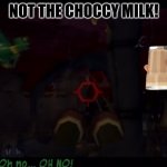 Noooo poor chocolate cows. Wait... | NOT THE CHOCCY MILK! | image tagged in sly cooper oh no bentley,choccy milk | made w/ Imgflip meme maker