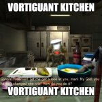 Vortiguant Kitchen | VORTIGUANT KITCHEN; VORTIGUANT KITCHEN | image tagged in vortiguant kitchen | made w/ Imgflip meme maker