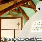 Baymax on a scale of 1 to 10