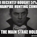 He has the thermostat stare. | I RECENTLY BOUGHT 51% OF A VAMPIRE HUNTING COMPANY. I'M THE MAIN STAKE HOLDER. @DadJokesNMemes | image tagged in og vampire | made w/ Imgflip meme maker