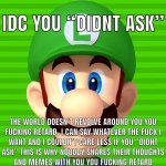 Idc you “didn’t ask” Luigi