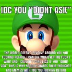 Idc you “didn’t ask” Luigi meme