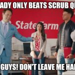 Brady beats State Farm | BRADY ONLY BEATS SCRUB QBS. C'MON GUYS! DON'T LEAVE ME HANGING. | image tagged in superbowl liv | made w/ Imgflip meme maker