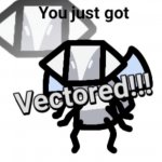You just got vectored Bee Swarm meme