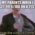 99.9/100 | MY PARENTS WHEN I GET 99.9/100 ON A TEST | image tagged in you know the rules its time to die | made w/ Imgflip meme maker