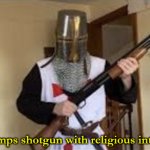 loads shotgun with religious intent meme