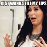 Kim Kardashian Crying | I JUST WANNA FILL MY LIPS! | image tagged in kim kardashian crying | made w/ Imgflip meme maker
