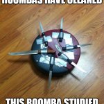 The Way of the Roomba | WHEN OTHER ROOMBAS HAVE CLEANED; THIS ROOMBA STUDIED THE WAY OF THE BLADE | image tagged in knife roomba | made w/ Imgflip meme maker