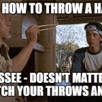 FRISBEE AND HAMMERS | MARK - HOW TO THROW A HAMMER; JESSEE - DOESN'T MATTER, ILL CATCH YOUR THROWS ANYWAY | image tagged in mark | made w/ Imgflip meme maker