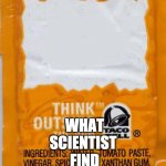 taco-bell-mild | FIND IN NUKE; WHAT SCIENTIST | image tagged in taco-bell-mild | made w/ Imgflip meme maker