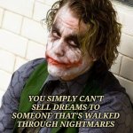 Ledger Legend | YOU SIMPLY CAN'T SELL DREAMS TO SOMEONE THAT'S WALKED THROUGH NIGHTMARES | image tagged in ledger legend | made w/ Imgflip meme maker