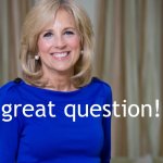 Dr. Jill Biden great question