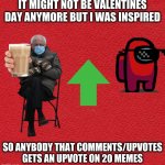 free upvotes | IT MIGHT NOT BE VALENTINES DAY ANYMORE BUT I WAS INSPIRED; SO ANYBODY THAT COMMENTS/UPVOTES GETS AN UPVOTE ON 20 MEMES | image tagged in blank red card,valentine's day,memes,funny,funny memes,upvote | made w/ Imgflip meme maker