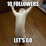 Thx | 10 FOLLOWERS; LET'S GO | image tagged in victory monday | made w/ Imgflip meme maker