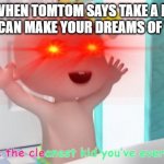 overloaded J.J. | ME WHEN TOMTOM SAYS TAKE A BATH AND YOU CAN MAKE YOUR DREAMS OF YOUTUBE. | image tagged in overloaded cocomelon baby | made w/ Imgflip meme maker