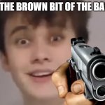 eat it | EAT THE BROWN BIT OF THE BANNA | image tagged in wilbur shoot,eating | made w/ Imgflip meme maker