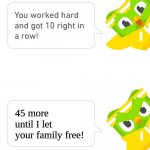 Again?! | 45 more until I let your family free! | image tagged in duolingo 10 in a row | made w/ Imgflip meme maker