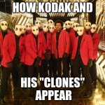 Weeknd Halftime Show | HOW KODAK AND; HIS "CLONES"
 APPEAR | image tagged in weeknd halftime show | made w/ Imgflip meme maker
