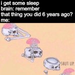 Skeleton Shut Up Meme Meme Generator Imgflip