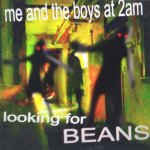 Me and the boys at 2am looking for BEANS
