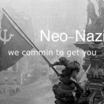 Neo-Nazis we commin to get you