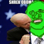 oboma | SHREK OBOMA | image tagged in oboma | made w/ Imgflip meme maker