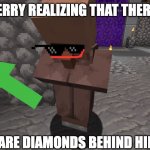 Sad Jerry | JERRY REALIZING THAT THERE; ARE DIAMONDS BEHIND HIM | image tagged in sad jerry | made w/ Imgflip meme maker