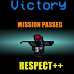 among us win | MISSION PASSED; RESPECT++ | image tagged in among us win | made w/ Imgflip meme maker