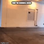 run. the doorbell is ringing. | TMW THE DOORBELL RINGS | image tagged in gifs,door,running,help | made w/ Imgflip video-to-gif maker
