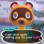 tom nook i am once asking again for your bells