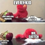 Elmo healthy choice | EVERY KID; NON-SMELLING MARKERS; MR. SKETCH; MR. SKETCH; NON-SMELLING MARKERS | image tagged in elmo healthy choice | made w/ Imgflip meme maker