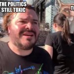 Huh? | COULDA TOLD YA THAT; REALIZING THE POLITICS STREAM IS STILL TOXIC | image tagged in huh | made w/ Imgflip meme maker