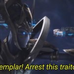 Templar arrest this traitor