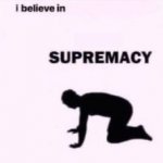 I believe in _ supremacy