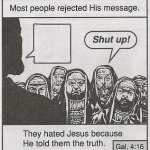 People hated Jesus as he spoke the truth