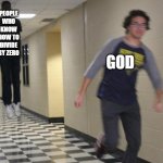 What god fears | PEOPLE WHO KNOW HOW TO DIVIDE BY ZERO; GOD | image tagged in running guy floating | made w/ Imgflip meme maker