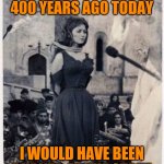 If only | IF I WAS ALIVE 400 YEARS AGO TODAY; I WOULD HAVE BEEN BURNED AT THE STAKE | image tagged in witch burned at the stake,memes | made w/ Imgflip meme maker