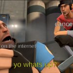 Yo what's up ? | cancel culture some dude on the internet yo whats up? | image tagged in yo what's up | made w/ Imgflip meme maker