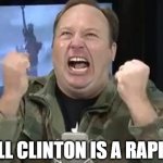 Good ol times | BILL CLINTON IS A RAPIST! | image tagged in alex jones | made w/ Imgflip meme maker